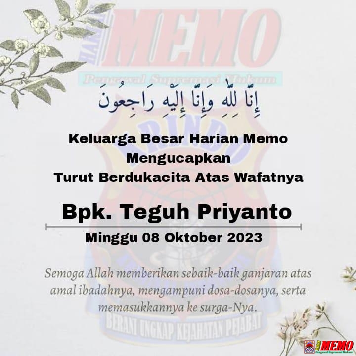 Keluarga Besar Harian Memo Mengucapkan Turut Berdukacita Atas Wafatnya Teguh Priyanto