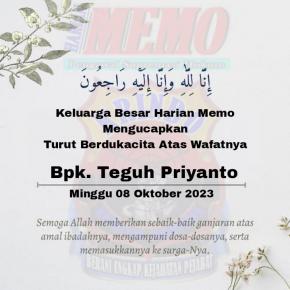 Keluarga Besar Harian Memo Mengucapkan Turut Berdukacita Atas Wafatnya Teguh Priyanto 