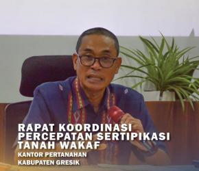 Kantah BPN Gresik Komitmen Percepat Sertifikat Tanah Wakaf